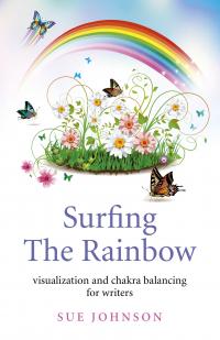 Surfing the Rainbow – Visualization and Chakra Balancing for Writers by Sue Johnson.
