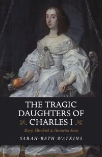 The Tragic Daughters of Charles I
