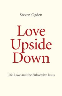 Love Upside Down by Dr Steven Geoffrey Ogden