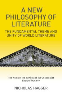 New Philosophy of Literature, A by Nicholas Hagger