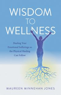 Wisdom to Wellness by Maureen Minnehan Jones