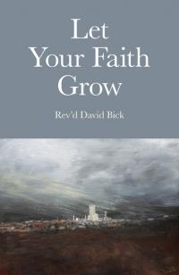Let Your Faith Grow by Rev'd David Bick