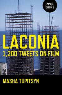 LACONIA: 1,200 TWEETS ON FILM by Masha Tupitsyn