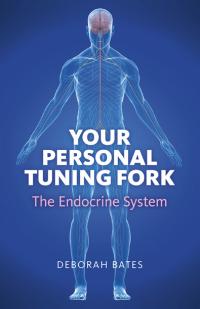 Your Personal Tuning Fork: The Endocrine System by Deborah Bates