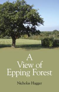 View of Epping Forest, A by Nicholas Hagger