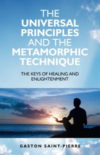 Universal Principles and the Metamorphic Technique by Gaston Saint-Pierre