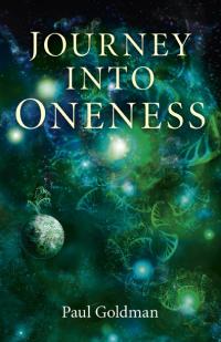 Journey Into Oneness by Paul Goldman