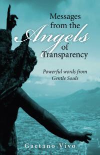 Messages from the Angels of Transparency by Gaetano Vivo