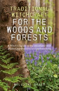 Traditional Witchcraft for the Woods and Forests by Melusine Draco 