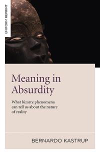 Meaning in Absurdity by Bernardo Kastrup