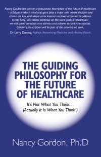 Guiding Philosophy for the Future of Healthcare, The by Nancy Gordon