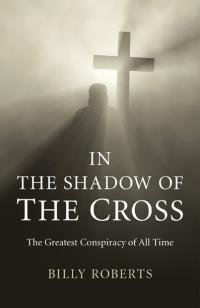 In the Shadow of the Cross by Billy Roberts