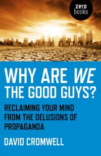 Why Are We The Good Guys? by David Cromwell