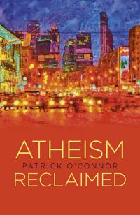 Atheism Reclaimed by Patrick O'Connor