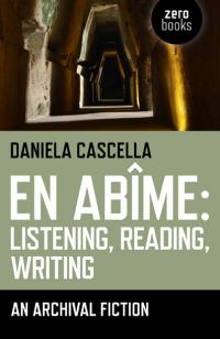 En Abime: Listening, Reading, Writing  by Daniela Cascella