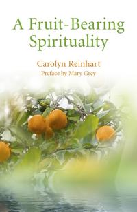 Fruit-Bearing Spirituality, A by Carolyn Reinhart MA, DProf