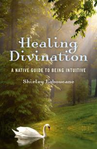 Healing Divination  by Shirley Laboucane