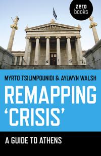 Remapping 'Crisis': A Guide to Athens by Myrto Tsilimpounidi, Aylwyn  Walsh