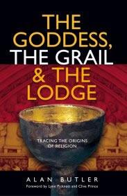 Goddess, the Grail and the Lodge by Alan Butler