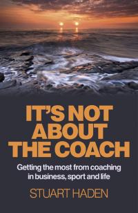 It's Not About the Coach by Stuart Haden
