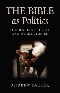 Bible as Politics, The by Andrew Parker
