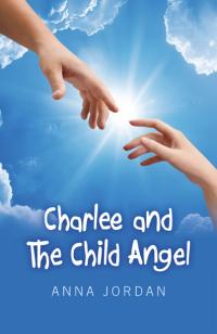 Charlee and the Child Angel by Anna Jordan