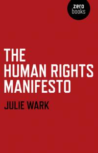 Human Rights Manifesto, The by Julie Wark