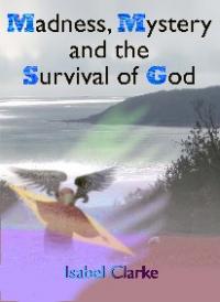 Madness, Mystery and the Survival of God by Isabel Clarke
