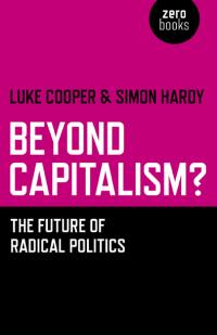 Beyond Capitalism? by Simon Hardy, Luke Cooper