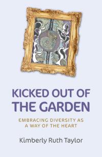 Kicked out of the Garden by Kimberly Ruth Taylor