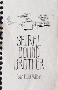 Spiral Bound Brother by Ryan  Elliot Wilson