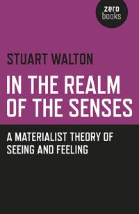 In The Realm of the Senses: A Materialist Theory of Seeing and Feeling