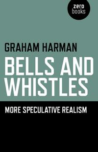 Bells and Whistles by Graham Harman