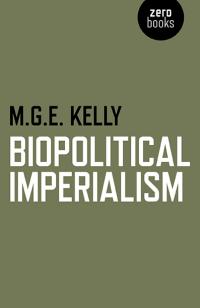 Biopolitical Imperialism by Mark G. E. Kelly