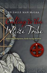 Calling to the White Tribe by Ed  (Eagle Man) McGaa