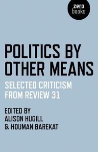 Politics by Other Means by Houman Barekat, Alison Hugill