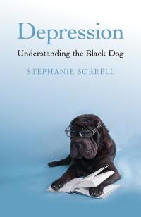 Depression: Understanding the Black Dog  by Stephanie June Sorrell