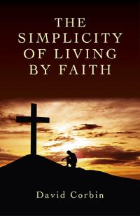 Simplicity of Living by Faith, The by David Corbin