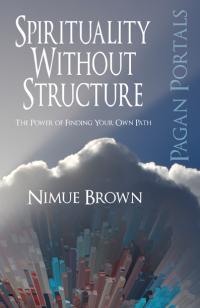 Pagan Portals - Spirituality Without Structure by Nimue Brown