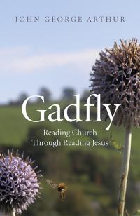 Gadfly: Reading Church Through Reading Jesus by John George Arthur