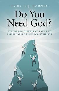 Do You Need God? by Rory J.Q. Barnes