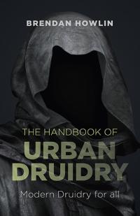Handbook of Urban Druidry, The by Brendan Howlin