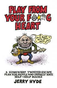 Play From Your F*****g Heart by Jerry Hyde