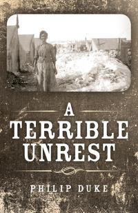 Terrible Unrest, A by Philip Duke