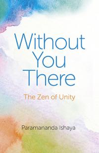 Without You There by Paramananda Ishaya