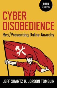 Cyber Disobedience by Jeff Shantz, Jordon Tomblin