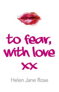 To Fear, With Love by Helen  Jane Rose