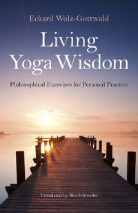 Living Yoga Wisdom by Eckard Wolz-Gottwald, Ilka Schroeder