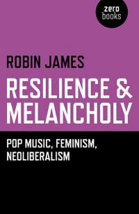 Resilience & Melancholy by Robin James