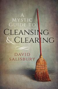 Mystic Guide to Cleansing & Clearing, A by David Salisbury